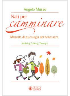 NATI PER CAMMINARE. MANUALE DI PSICOLOGIA DEL BENESSERE. WALKING TALKING THERAPY