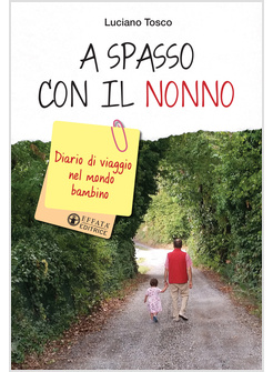 A SPASSO CON IL NONNO. DIARIO DI VIAGGIO DI UN BAMBINO