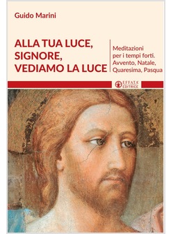 ALLA TUA LUCE, SIGNORE, VEDIAMO LA LUCE. MEDITAZIONI PER I TEMPI FORTI