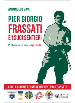 PIER GIORGIO FRASSATI E I SUOI SENTIERI CON LE SCHEDE TECNICHE DEI SENTIERI 
