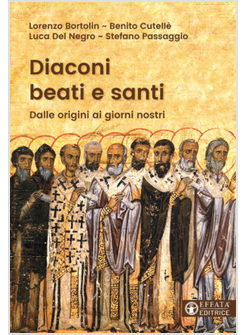 DIACONI BEATI E SANTI. DALLE ORIGINI AI GIORNI NOSTRI