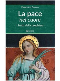 LA PACE NEL CUORE. I FRUTTI DELLA PREGHIERA