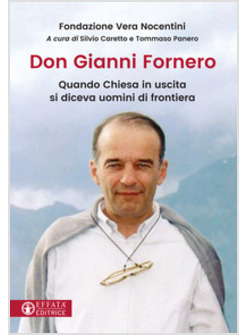 DON GIANNI FORNERO. QUANDO CHIESA IN USCITA SI DICEVA UOMINI DI FRONTIERA