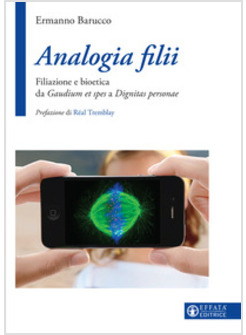 ANALOGIA FILII. FILIAZIONE E BIOETICA DA GAUDIUM ET SPES A DIGNITAS PERSONAE