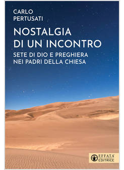 NOSTALGIA DI UN INCONTRO SETE DI DIO E PREGHIERA NEI PADRI DELLA CHIESA