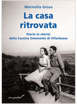 CASA RITOVATA. STORIA (E STORIE) DELLA CASCINA SIMONETTO DI VILLARBASSE (LA)
