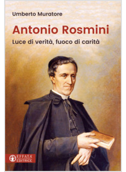 ANTONIO ROSMINI LUCE DI VERITA', FUOCO DI CARITA'