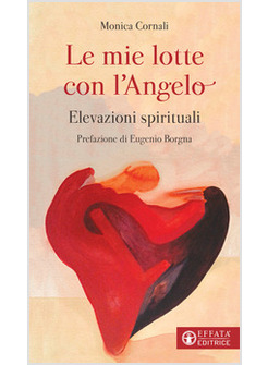 LE MIE LOTTE CON L'ANGELO. ELEVAZIONI SPIRITUALI