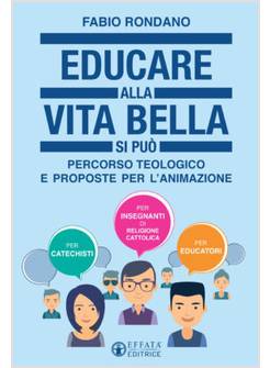 EDUCARE ALLA VITA BELLA SI PUO' PERCORSO TEOLOGICO E PROPOSTE PER L'ANIMAZIONE