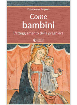 COME BAMBINI. L'ATTEGGIAMENTO DELLA PREGHIERA