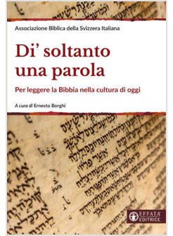 DI' SOLTANTO UNA PAROLA. PER LEGGERE LA BIBBIA NELLA CULTURA DI OGGI. EDIZ. AMPL