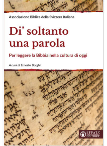 DI' SOLTANTO UNA PAROLA. PER LEGGERE LA BIBBIA NELLA CULTURA DI OGGI. EDIZ. AMPL