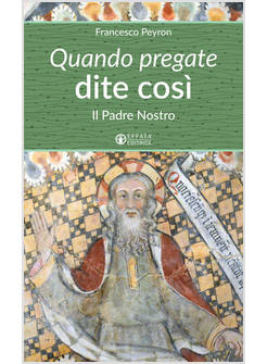 QUANDO PREGATE DITE COSI' IL PADRE NOSTRO
