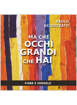 MA CHE OCCHI GRANDI CHE HAI. FIABE E VANGELO