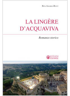 LA LINGERE D'ACQUAVIVA. ROMANZO STORICO