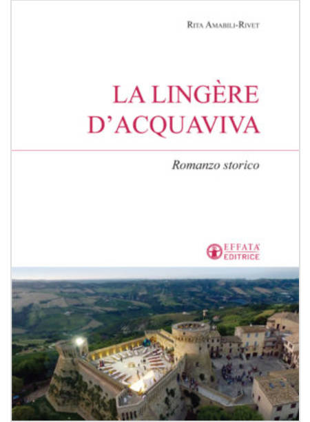 LA LINGERE D'ACQUAVIVA. ROMANZO STORICO