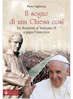 IL SOGNO DI UNA CHIESA COSI' DA ROSMINI AL VATICANO II A PAPA FRANCESCO