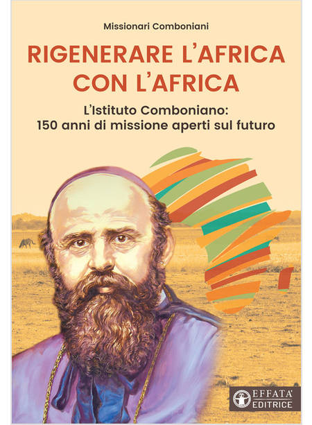 RIGENERARE L'AFRICA CON L'AFRICA. L'ISTITUTO COMBONIANO: 150 ANNI DI MISSIONE