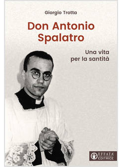 DON ANTONIO SPALATRO UNA VITA PER LA SANTITA'