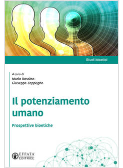 IL POTENZIAMENTO UMANO. PROSPETTIVE BIOETICHE