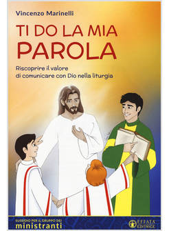 TI DO LA MIA PAROLA. RISCOPRIRE IL VALORE DI COMUNICARE CON DIO NELLA LITURGIA