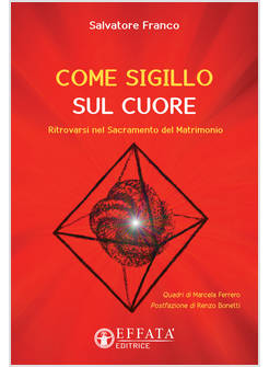 COME SIGILLO SUL CUORE. RITROVARSI NEL SACRAMENTO DEL MATRIMONIO