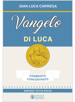 VANGELO DI LUCA. COMMENTO CONCENTRATO. ESEGESI TUTTA POLPA