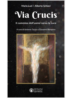 VIA CRUCIS. IL CAMMINO DELL'UOMO VERSO LA LUCE