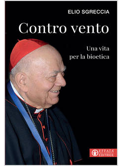 CONTRO VENTO. UNA VITA PER LA BIOETICA