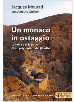 UN MONACO IN OSTAGGIO LA LOTTA PER LA PACE DI UN PRIGIONIERO DEI JIHADISTI