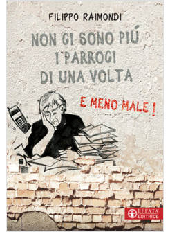 NON CI SONO PIU' I PARROCI DI UNA VOLTA E MENO MALE!