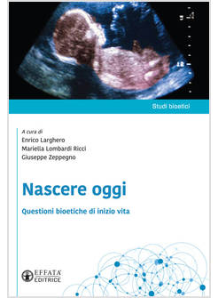 NASCERE OGGI. QUESTIONI BIOETICHE DI INIZIO VITA