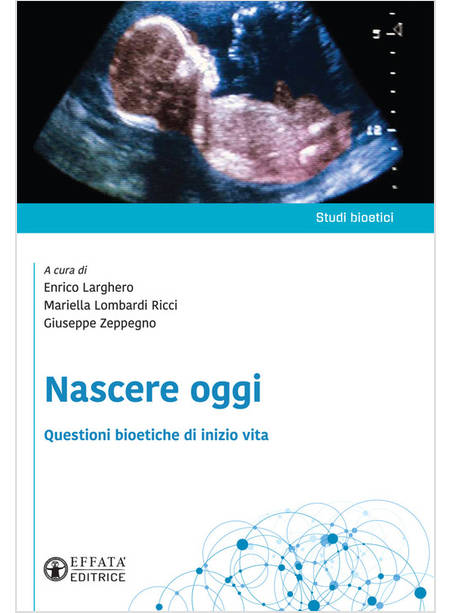 NASCERE OGGI. QUESTIONI BIOETICHE DI INIZIO VITA