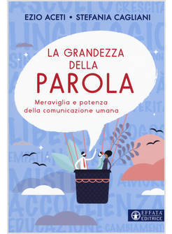 LA GRANDEZZA DELLA PAROLA. MERAVIGLIA E POTENZA DELLA COMUNICAZIONE UMANA