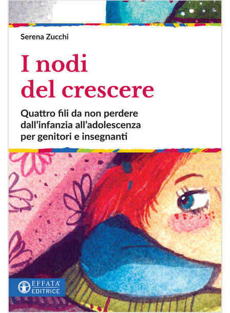 I NODI DEL CRESCERE. QUATTRO FILI DA NON PERDERE DALL'INFANZIA ALL'ADOLESCENZA