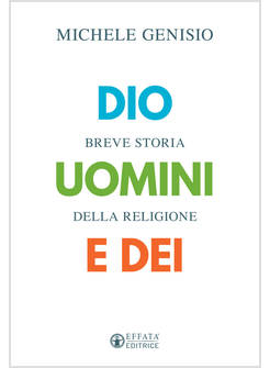 DIO, UOMINI E DEI. BREVE STORIA DELLA RELIGIONE