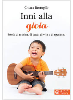 INNI ALLA GIOIA. STORIE DI MUSICA, DI PACE, DI VITA E DI SPERANZA