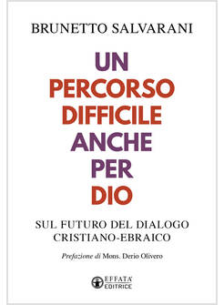UN PERCORSO DIFFICILE ANCHE PER DIO SUL FUTURO DEL DIALOGO CRISTIANO-EBRAICO 