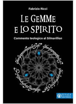 LE GEMME E LO SPIRITO COMMENTO TEOLOGICO AL SILMARILLION