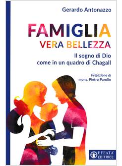 FAMIGLIA VERA BELLEZZA IL SOGNO DI DIO COME IN UN QUADRO DI CHAGALL