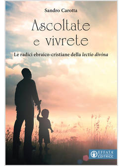 ASCOLTATE E VIVRETE. LE RADICI EBRAICO - CRISTIANE DELLA LECTIO DIVINA