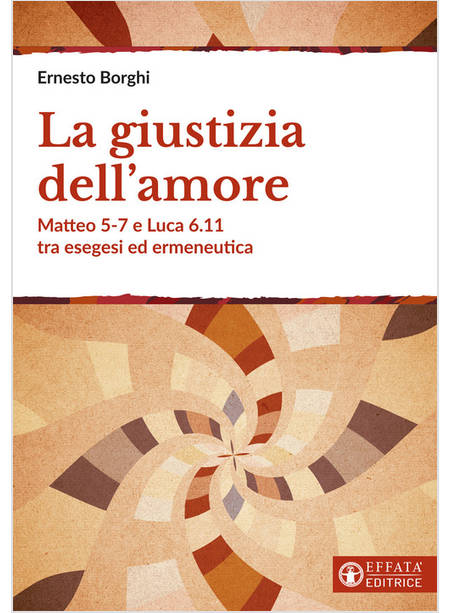 LA GIUSTIZIA DELL'AMORE. MATTEO 5-7 E LUCA 6.11 TRA ESEGESI ED ERMENEUTICA