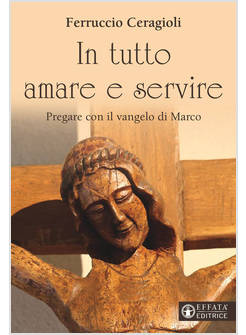 IN TUTTO AMARE E SERVIRE PREGARE CON IL VANGELO DI MARCO