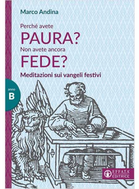 PERCHE' AVETE PAURA, NON AVETE ANCORA FEDE? MEDITAZIONI SUI VANGELI FESTIVI B