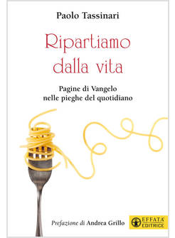 RIPARTIAMO DALLA VITA PAGINE DI VANGELO NELLE PIEGHE DEL QUOTIDIANO