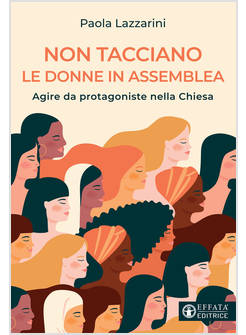 NON TACCIANO LE DONNE IN ASSEMBLEA AGIRE DA PROTAGONISTE NELLA CHIESA