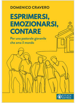 ESPRIMERSI EMOZIONARSI CONTARE PER UNA PASTORALE GIOVANILE CHE AMA IL MONDO