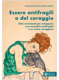 ESSERE ANTIFRAGILI O DEL CORAGGIO OTTO MOVIMENTI PER SVILUPPARE UNA MENTALITA' 