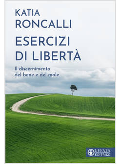 ESERCIZI DI LIBERTA' IL DISCERNIMENTO DEL BENE E DEL MALE