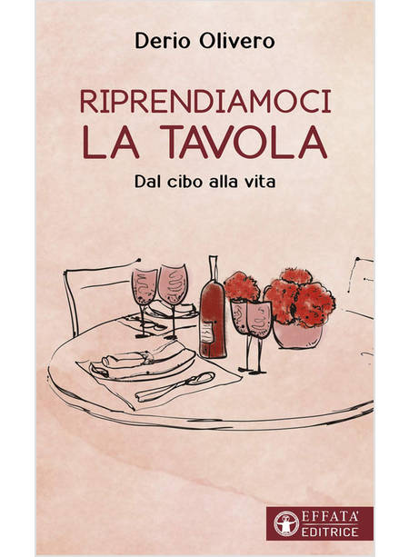 RIPRENDIAMOCI LA TAVOLA. DAL CIBO ALLA VITA